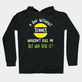 Funny Tennis Saying A Day Without Tennis Hoodie